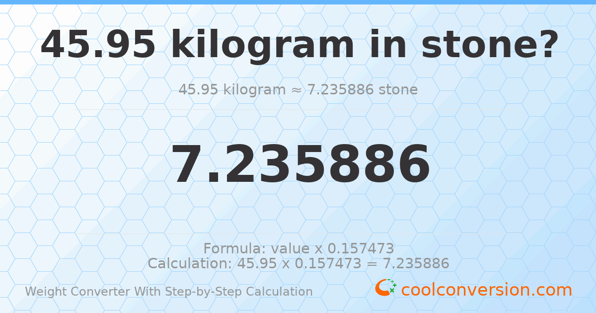 45.95 kilograms = 7.23589 stones