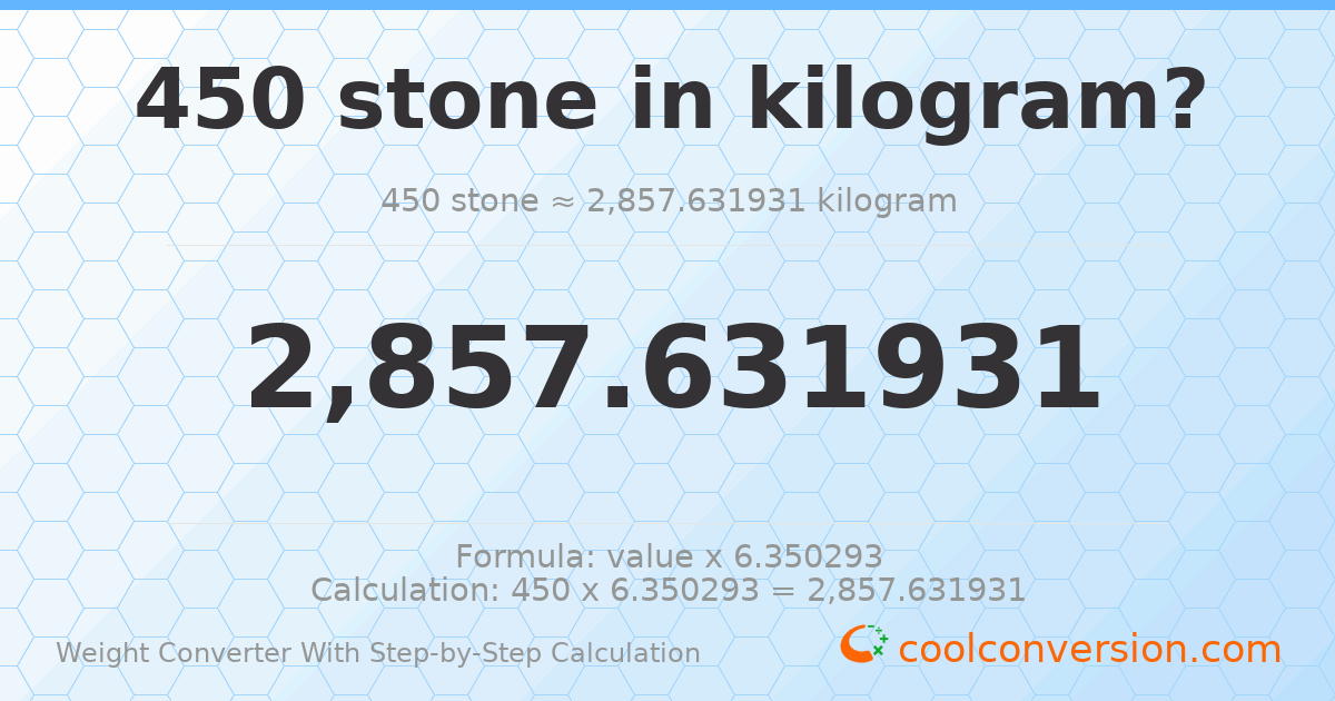 450 stones = 2857.63 kilograms