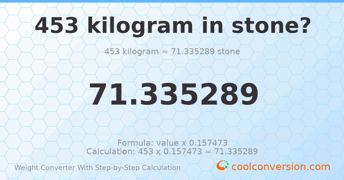 453 kilograms = 71.3353 stones