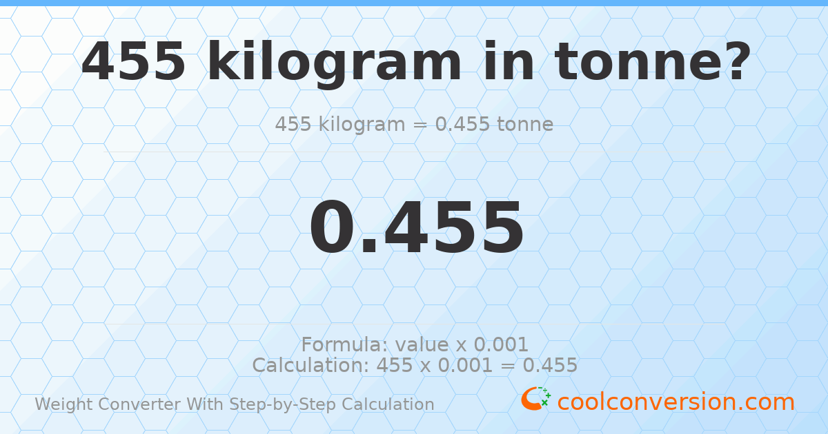 455 kilograms = 0.455 tonnes