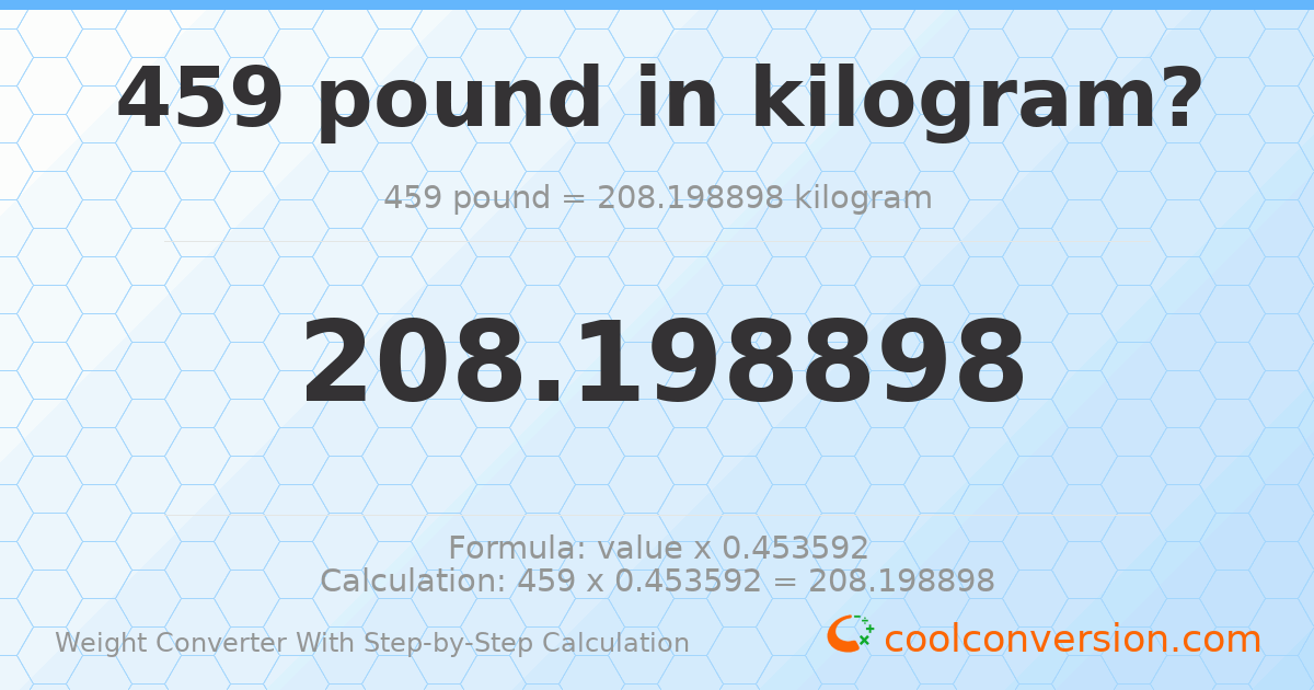 459 pounds = 208.199 kilograms