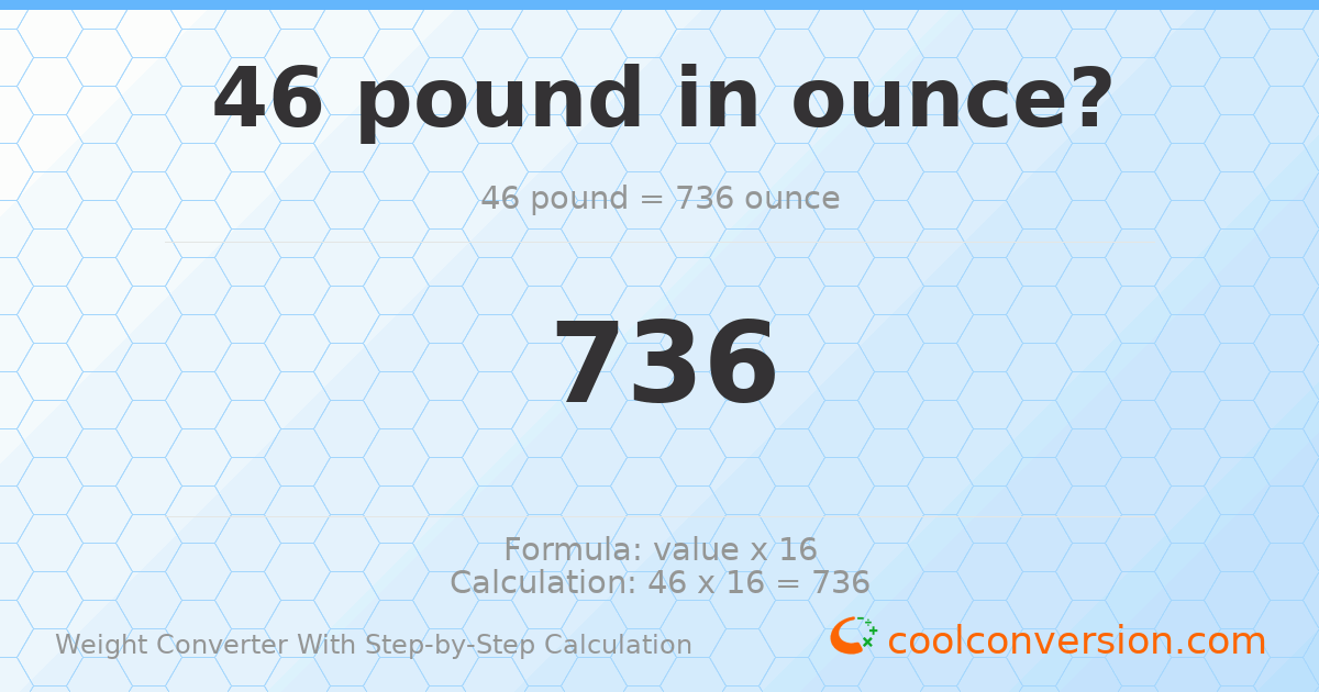46 pounds = 736 ounces