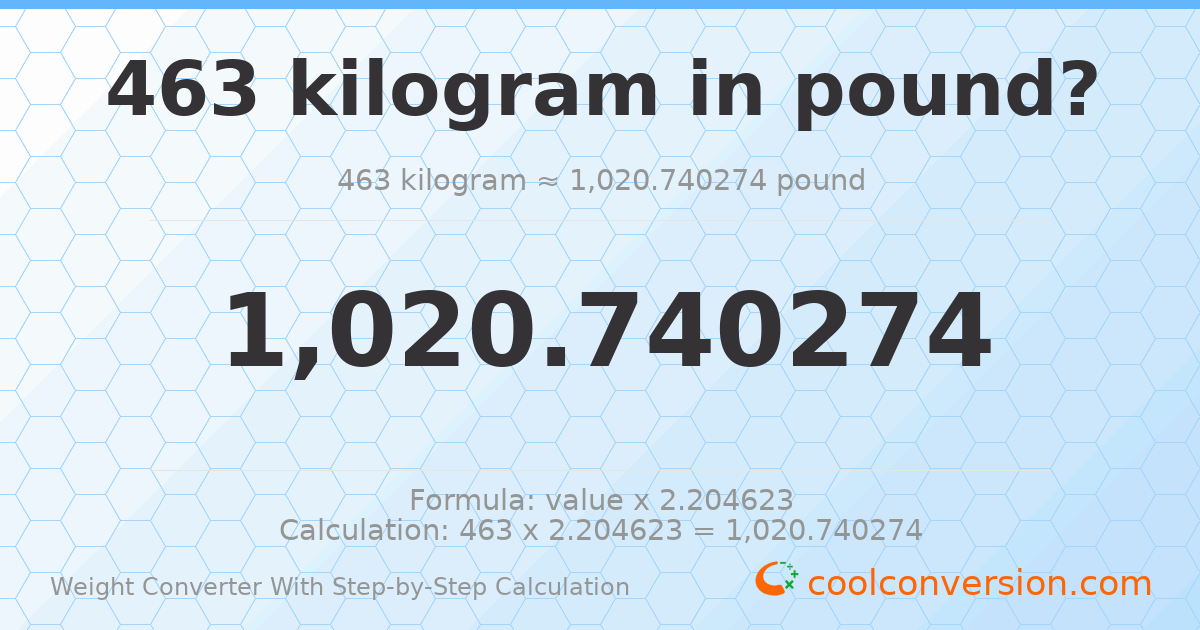 463 kilograms = 1020.74 pounds