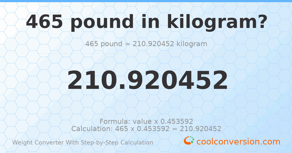 465 pounds = 210.92 kilograms