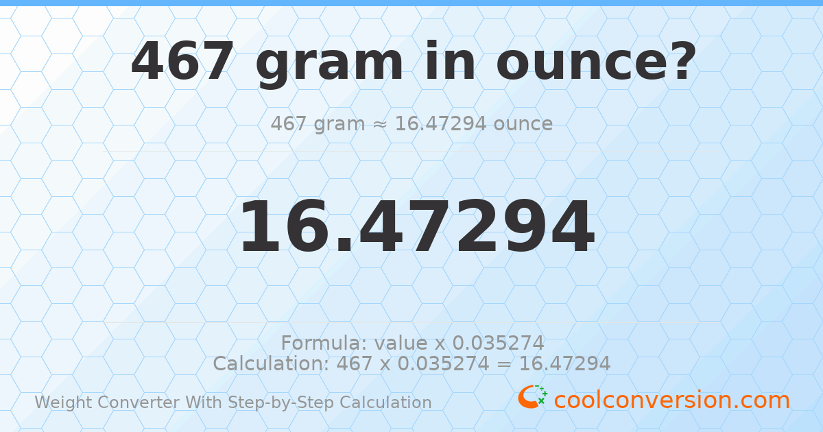 467 grams = 16.4729 ounces