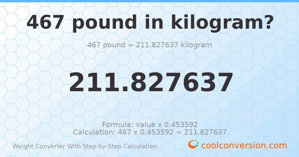 467 pounds = 211.828 kilograms