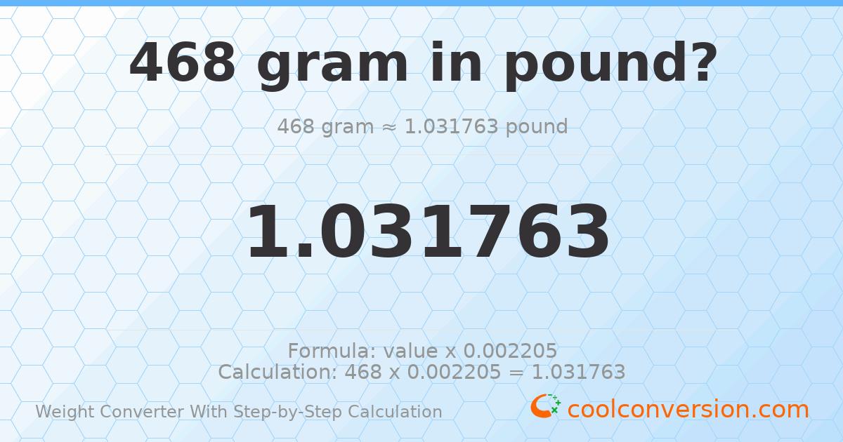 468 grams = 1.03176 pounds