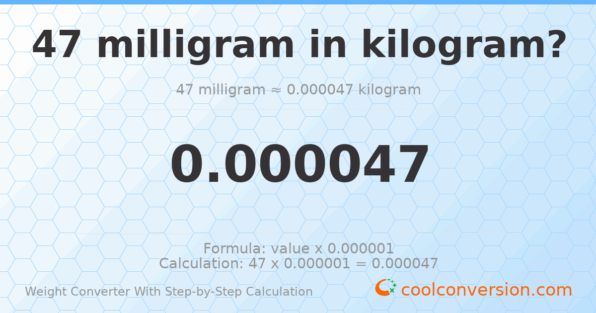47 milligrams = 4.7 × 10⁻⁵ kilograms