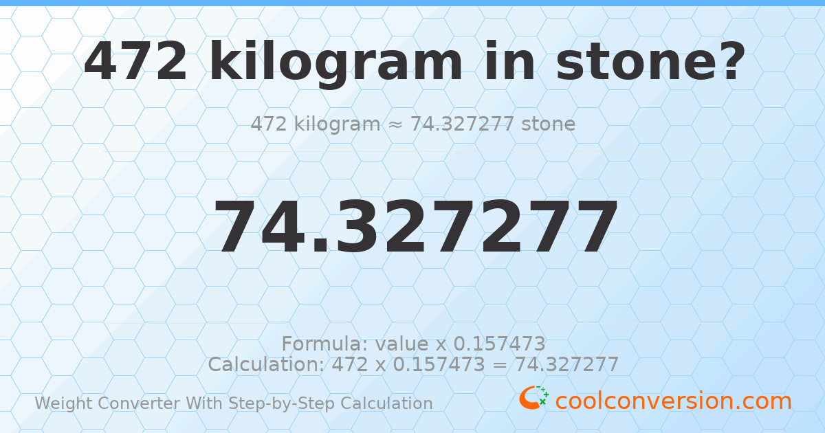 472 kilograms = 74.3273 stones