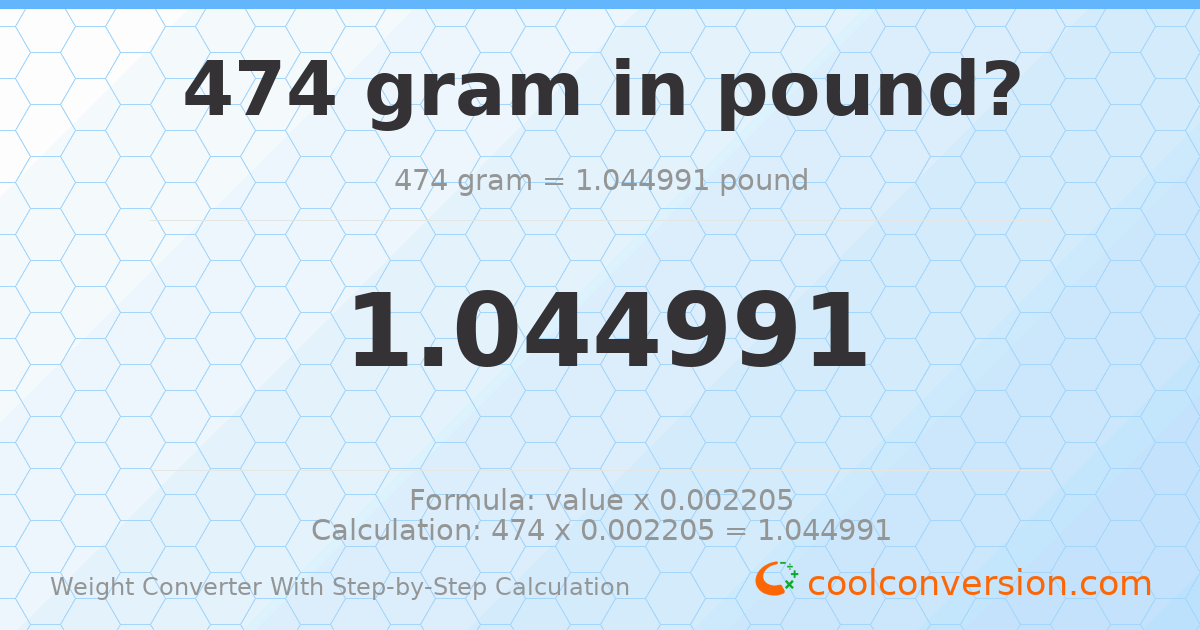 474 grams = 1.04499 pounds