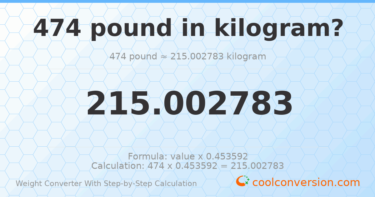 474 pounds = 215.003 kilograms