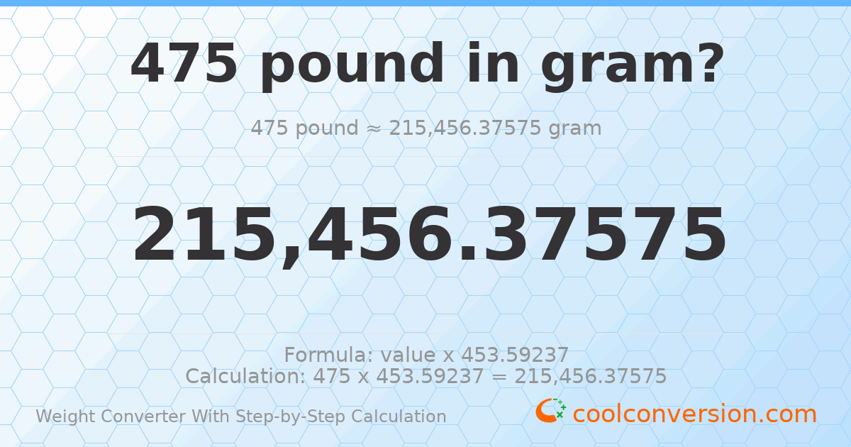 475 pounds = 215456 grams