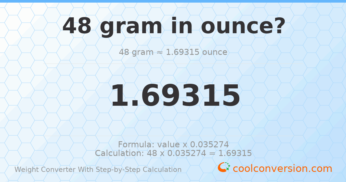 48 grams = 1.69315 ounces