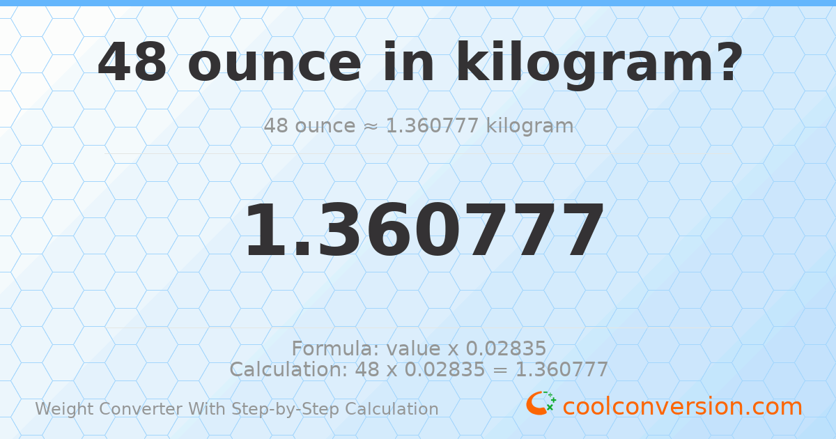 48 ounces = 1.36078 kilograms