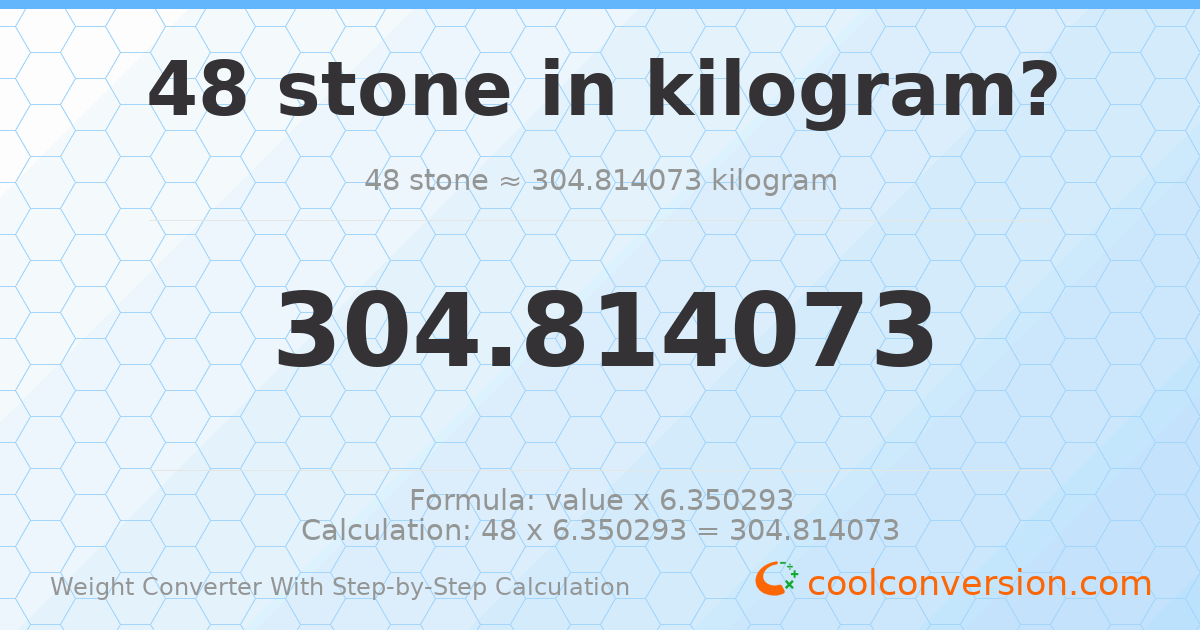 48 stones = 304.814 kilograms