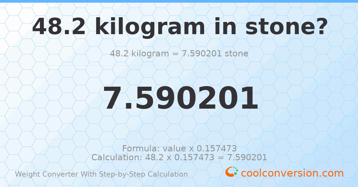 48.2 kilograms = 7.5902 stones
