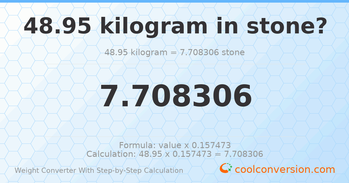 48.95 kilograms = 7.70831 stones