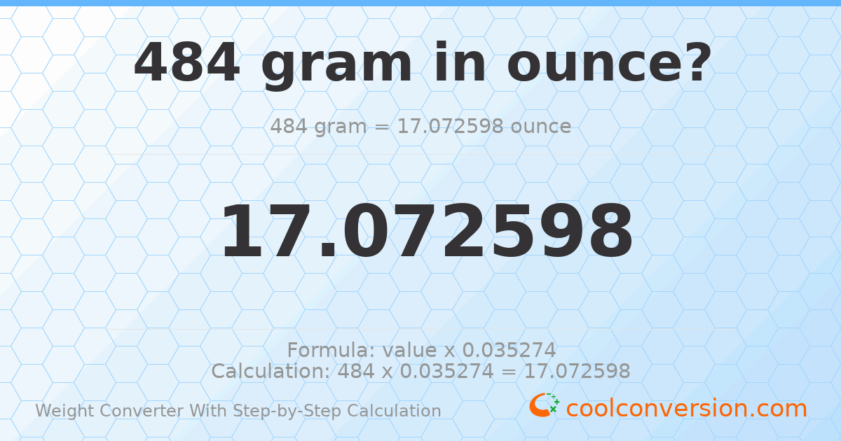 484 grams = 17.0726 ounces