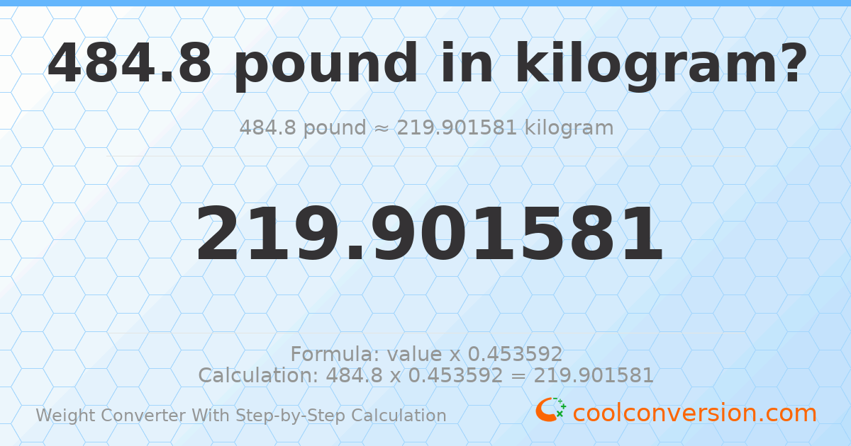 484.8 pounds = 219.902 kilograms