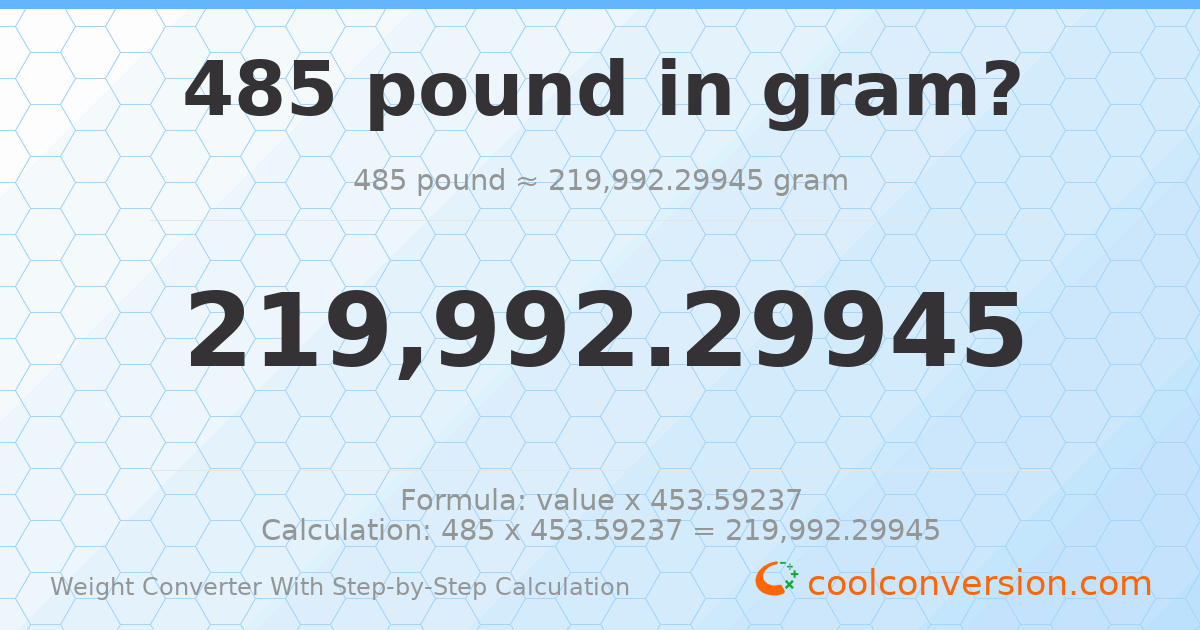 485 pounds = 219992 grams