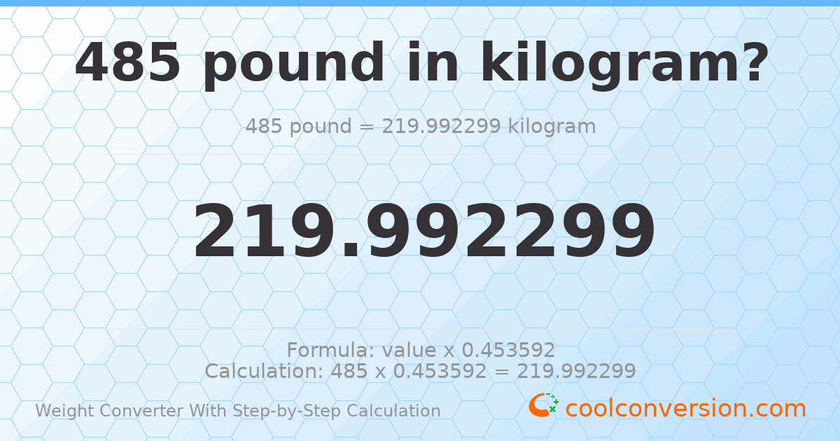 485 pounds = 219.992 kilograms