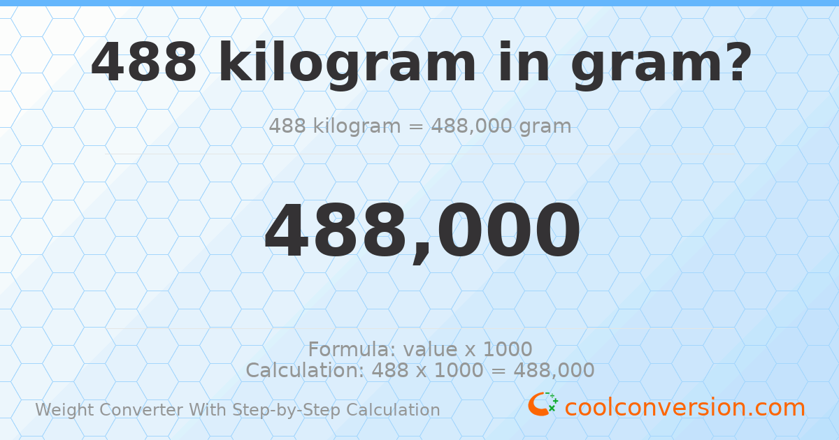 488 kilograms = 488000 grams