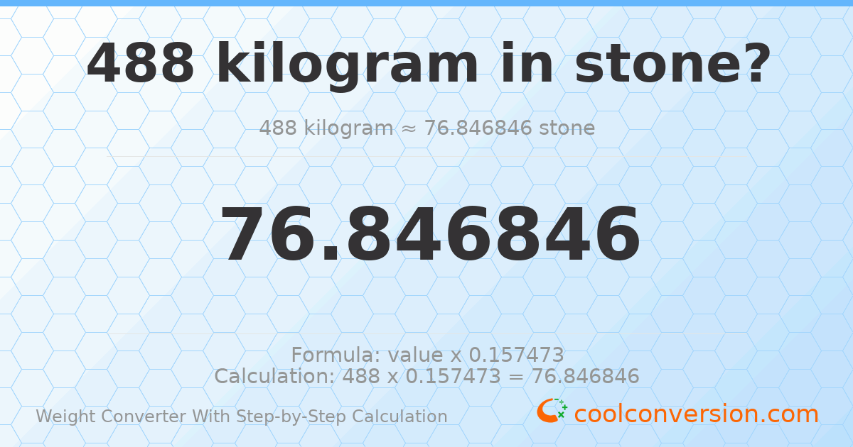 488 kilograms = 76.8468 stones