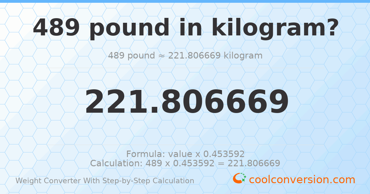 489 pounds = 221.807 kilograms