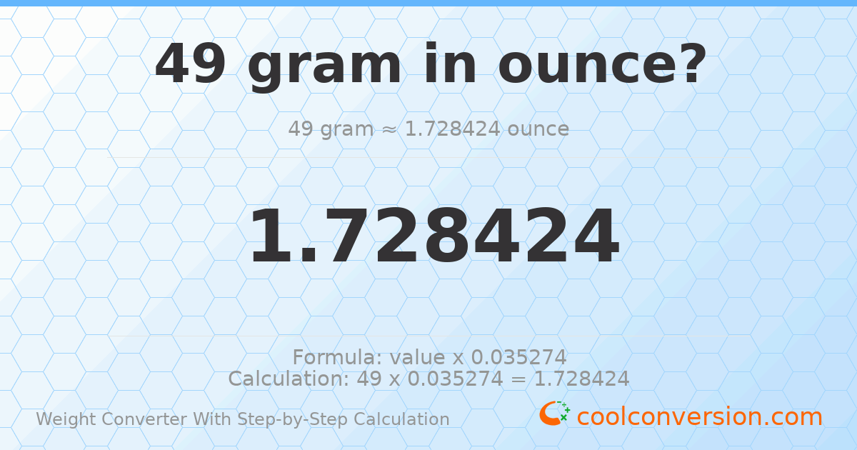 49 grams = 1.72842 ounces