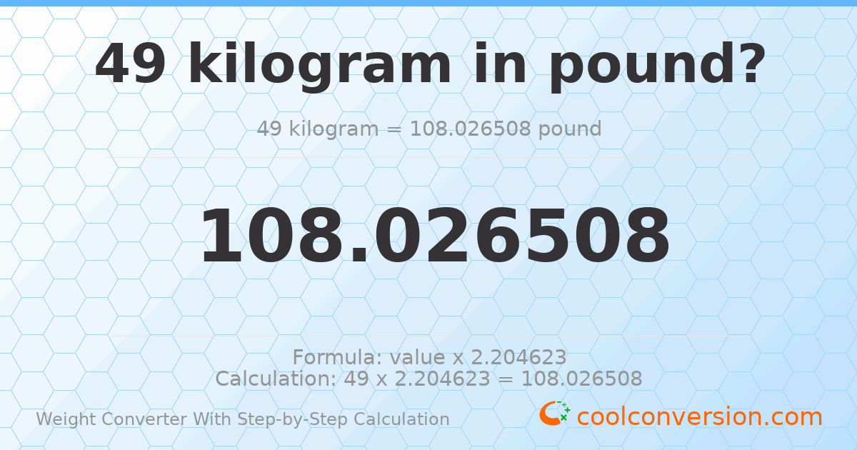 49 kilograms = 108.027 pounds