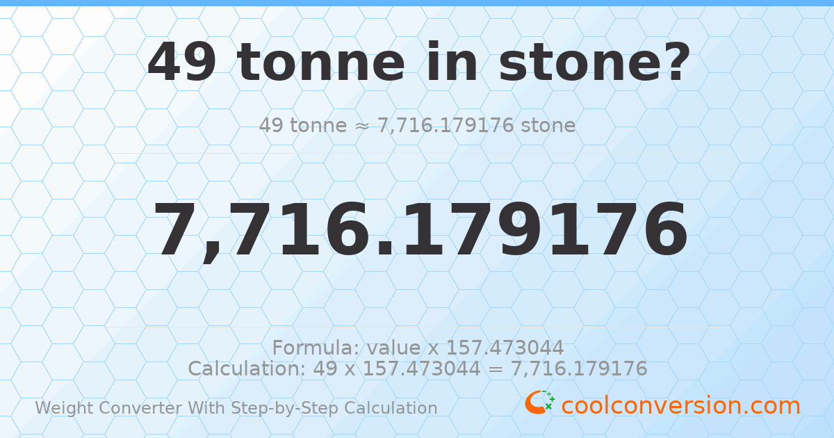 49 tonnes = 7716.18 stones