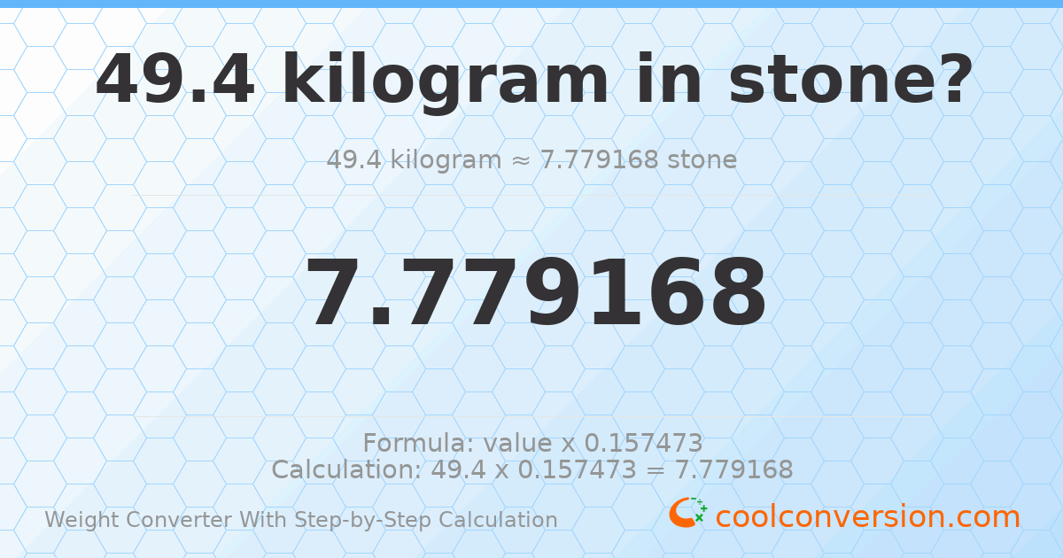49.4 kilograms = 7.77917 stones