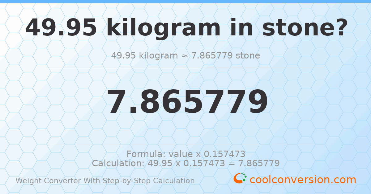49.95 kilograms = 7.86578 stones