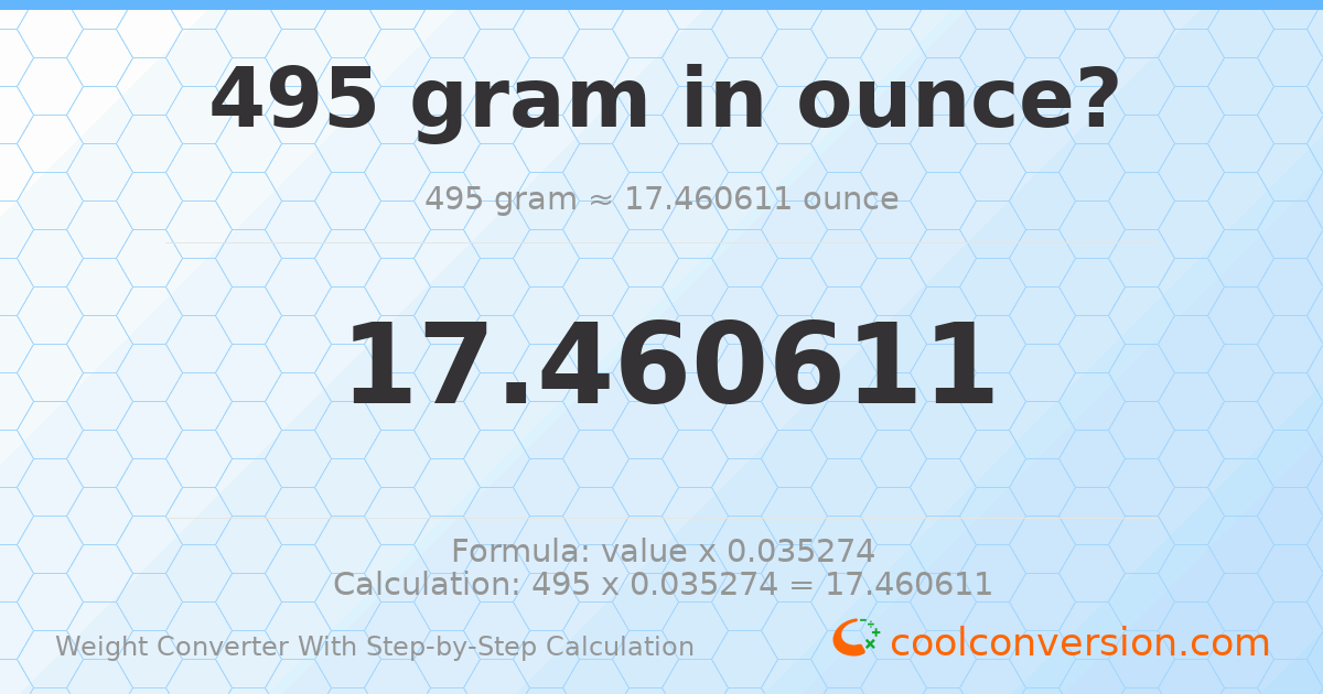 495 grams = 17.4606 ounces