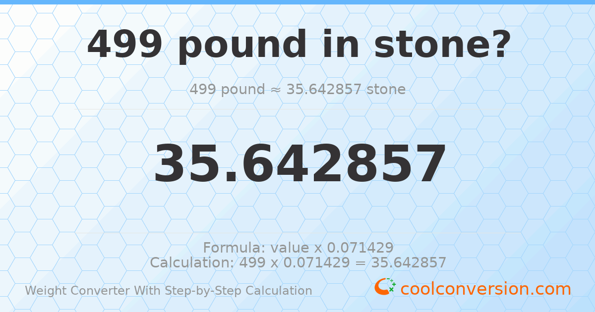 499 pounds = 35.6429 stones