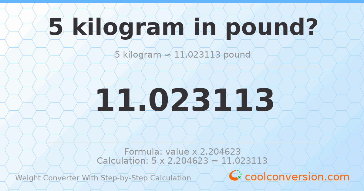 5 kilograms = 11.0231 pounds