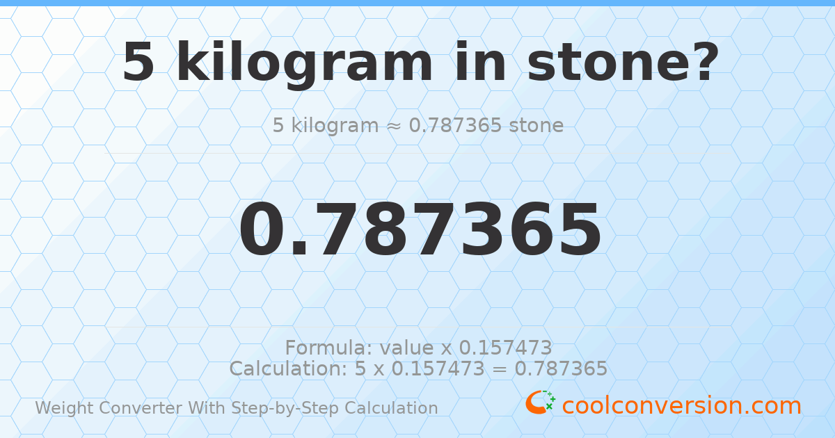 5 kilograms = 0.787365 stones