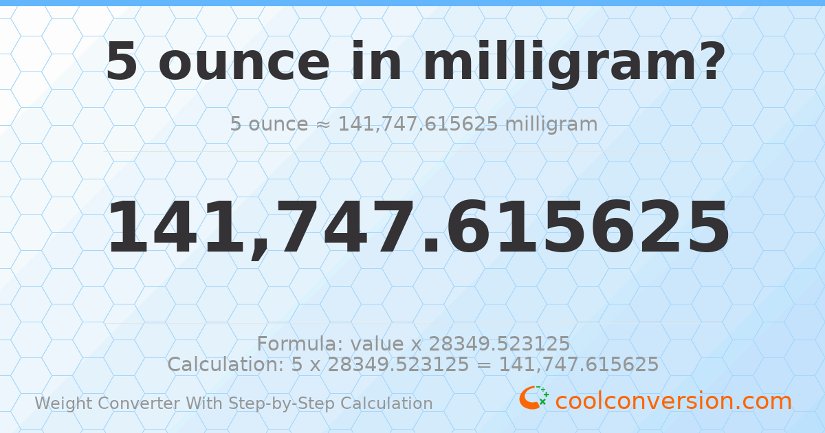 5 ounces = 141748 milligrams
