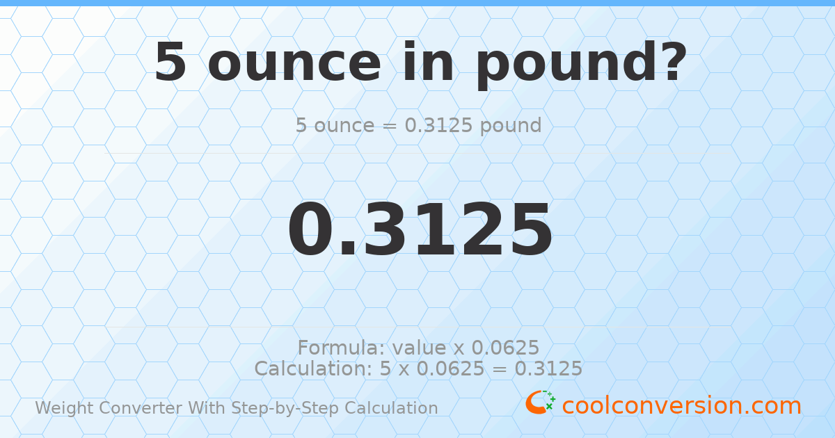 5 ounces = 0.3125 pounds