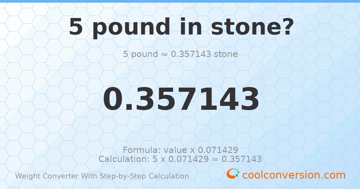 5 pounds = 0.357143 stones