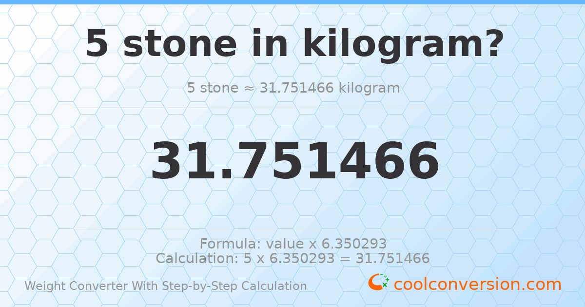 5 stones = 31.7515 kilograms