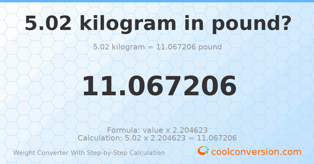 5.02 kilograms = 11.0672 pounds