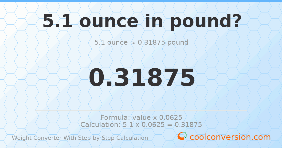 5.1 ounces = 0.31875 pounds