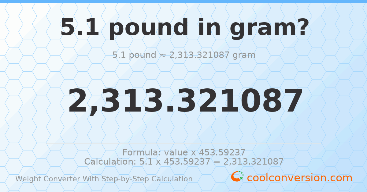 5.1 pounds = 2313.32 grams