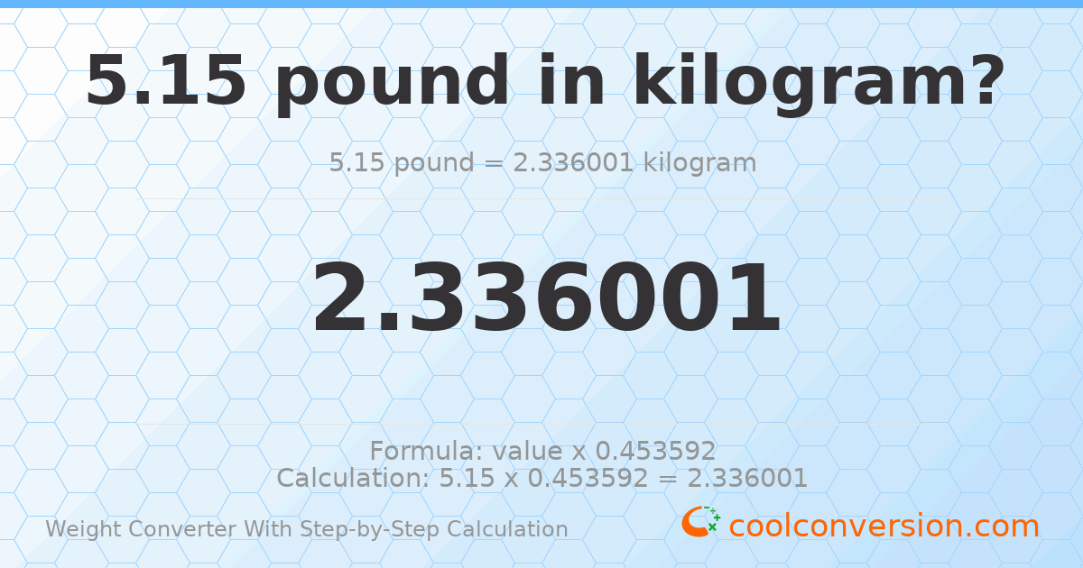 5.15 pounds = 2.336 kilograms