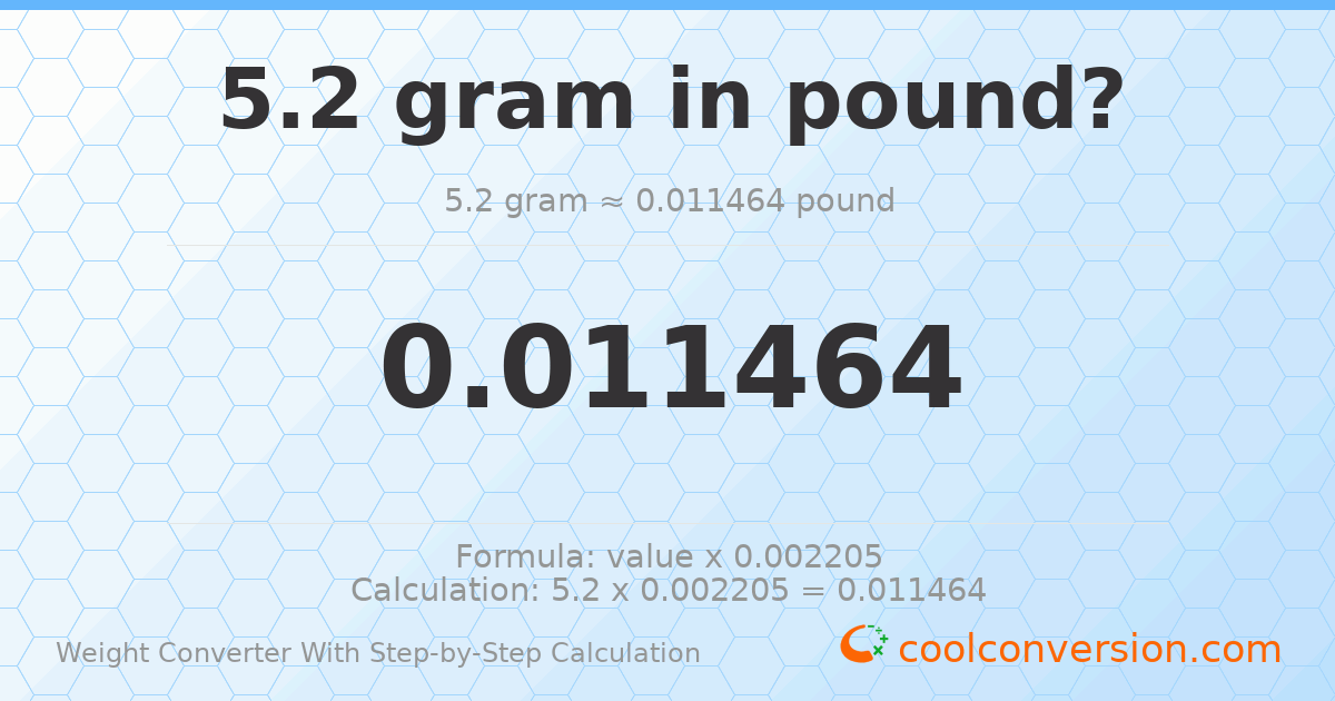 5.2 grams = 0.011464 pounds