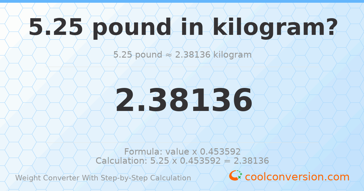 5.25 pounds = 2.38136 kilograms
