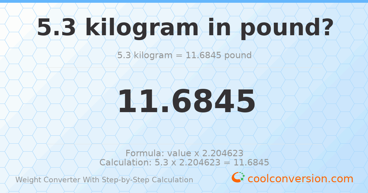 5.3 kilograms = 11.6845 pounds