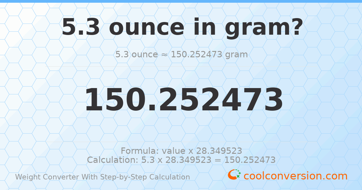 5.3 ounces = 150.252 grams