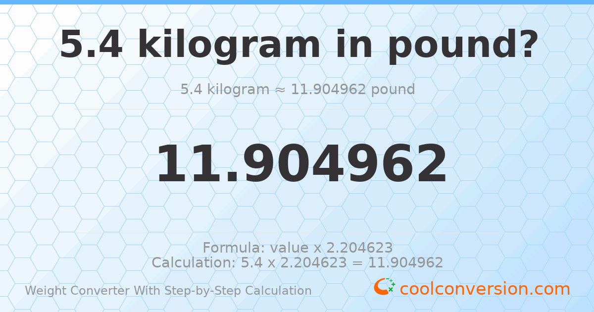 5.4 kilograms = 11.905 pounds
